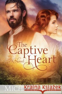 The Captive Heart Michelle Griep 9781432846695 Thorndike Press Large Print