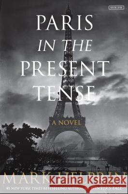 Paris In The Present Tense: A Novel Mark Helprin 9781432847463