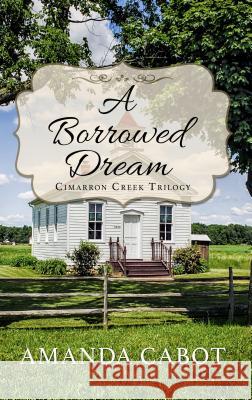 A Borrowed Dream Amanda Cabot 9781432849436