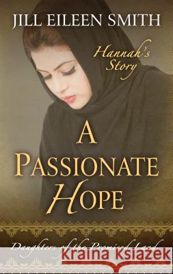 A Passionate Hope: Hannah's Story Jill Eileen Smith 9781432851477