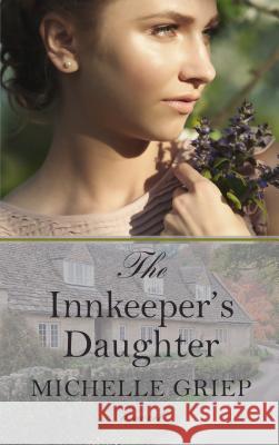 The Innkeeper's Daughter Michelle Griep 9781432851507 Thorndike Press Large Print