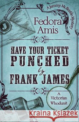 Have Your Ticket Punched by Frank James Fedora Amis 9781432851927 Five Star Publishing