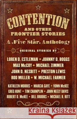 Contention and Other Frontier Stories: A Five Star Anthology Loren D. Estleman Johnny D. Boggs Max McCoy 9781432854669 Five Star Publishing