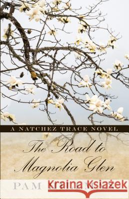 The Road to Magnolia Glen: A Natchez Trace Novel Pam Hillman 9781432854768