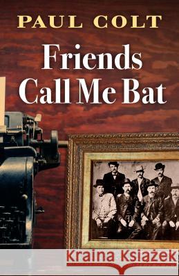 Friends Call Me Bat Paul Colt 9781432855017 Five Star Publishing