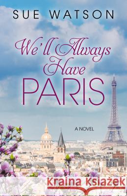 We'll Always Have Paris Sue Watson 9781432856731 Large Print Press