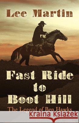 Fast Ride to Boot Hill: The Legend of Ben Hawks Lee Martin 9781432860073 Five Star Publishing