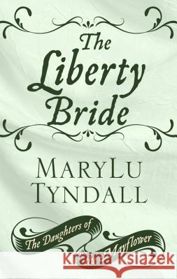 The Liberty Bride Marylu Tyndall 9781432861650 Thorndike Press Large Print