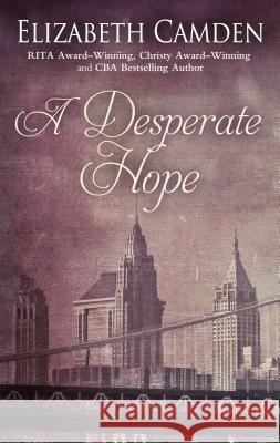 A Desperate Hope Elizabeth Camden 9781432862527 Thorndike Press Large Print