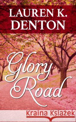 Glory Road Lauren K. Denton 9781432863043 Thorndike Press Large Print