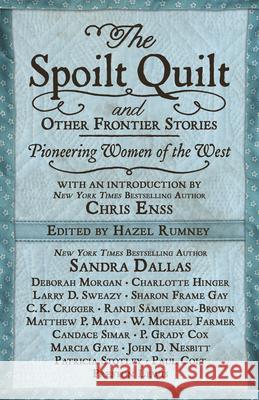 The Spoilt Quilt and Other Frontier Stories: Pioneering Women of the West Sandra Dallas Larry D. Sweazy Candace Simar 9781432864293