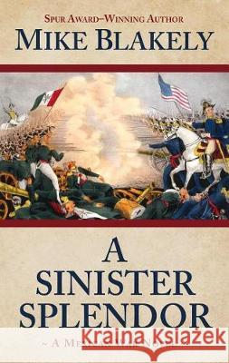 A Sinister Splendor Mike Blakely 9781432865443 Thorndike Press Large Print