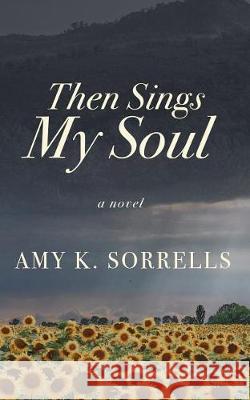 Then Sings My Soul Amy K. Sorrells 9781432866259 Thorndike Press Large Print