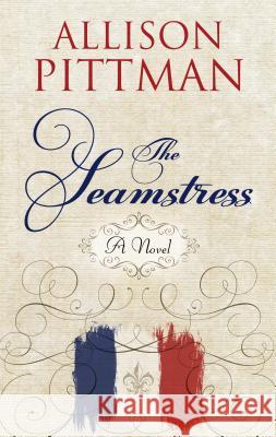 The Seamstress Allison Pittman 9781432866266 Thorndike Press Large Print