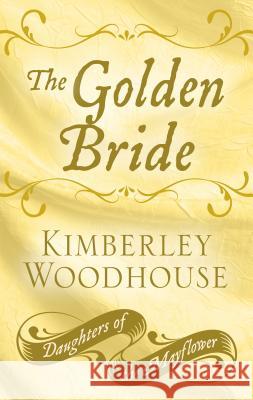 The Golden Bride Kimberley Woodhouse 9781432866273 Thorndike Press Large Print