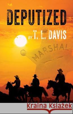 Deputized T. L. Davis 9781432869724 Five Star Publishing