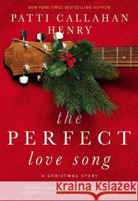 The Perfect Love Song: A Christmas Story Patti Callahan Henry 9781432870768