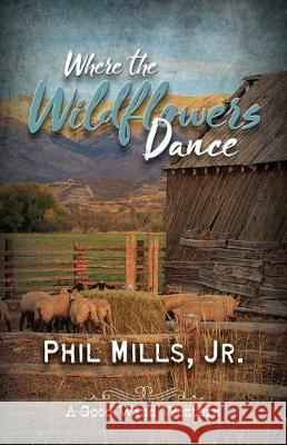 Where the Wildflowers Dance Phil Mills Jr 9781432871055