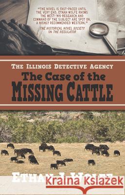 The Illinois Detective Agency: The Case of the Missing Cattle Ethan J. Wolfe 9781432871208 Wheeler Publishing Large Print