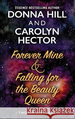 Forever Mine & Falling for the Beauty Queen Donna Hill Carolyn Hector 9781432871543