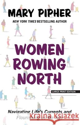 Women Rowing North: Navigating Life's Currents and Flourishing as We Age Mary Pipher 9781432873547 Large Print Press