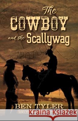 The Cowboy and the Scallywag Ben Tyler 9781432875251 Five Star a Part of Gale a Cengage Company