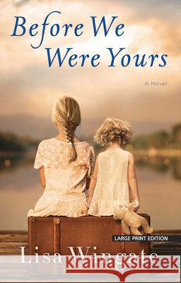 Before We Were Yours Lisa Wingate 9781432877583 Large Print Press