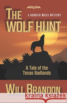 The Wolf Hunt: A Tale of the Texas Badlands Will Brandon 9781432877590 Five Star Publishing