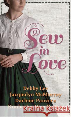 Sew in Love: 4 Historical Stories Debby Lee Jacquolyn McMurray Darlene Panzera 9781432878085 Thorndike Press Large Print