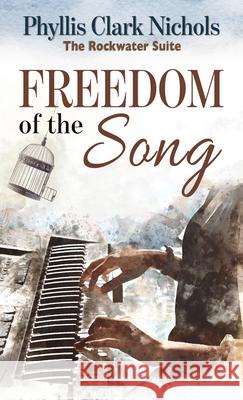 Freedom of the Song Phyllis Clark Nichols 9781432878108