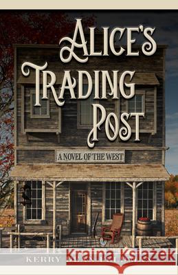 Alice's Trading Post: A Novel of the West Kerry Dean Feldman 9781432879419