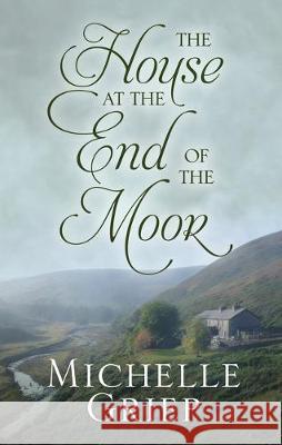 The House at the End of the Moor Michelle Griep 9781432879754