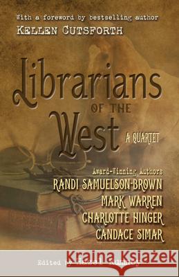 Librarians of the West: A Quartet Candace Simar Mark Warren Charlotte Hinger 9781432881061