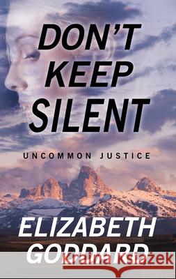 Don't Keep Silent Elizabeth Goddard 9781432881726 Thorndike Press Large Print