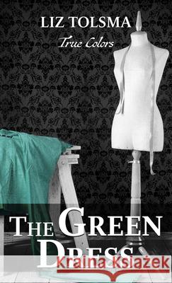 The Green Dress Liz Tolsma 9781432881863 Thorndike Press Large Print