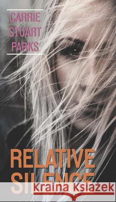 Relative Silence Carrie Stuart Parks 9781432883034 Thorndike Press Large Print