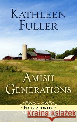 Amish Generations: Four Stories Kathleen Fuller 9781432883140