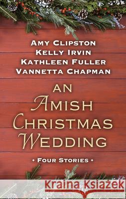 An Amish Christmas Wedding Amy Clipston Kathleen Fuller Kelly Irvin 9781432884444 Thorndike Press Large Print