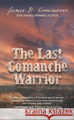 Last Comanche Warrior James D. Crownover 9781432885977 Five Star Publishing