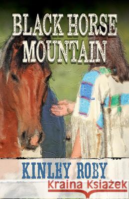 Black Horse Mountain Kinley Roby 9781432887247 Five Star Publishing