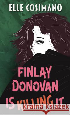 Finlay Donovan Is Killing It Elle Cosimano 9781432889531 Thorndike Press Large Print