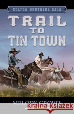 Trail to Tin Town Melody Groves 9781432892333 Thorndike Press a Part of Gale a Cengage Comp