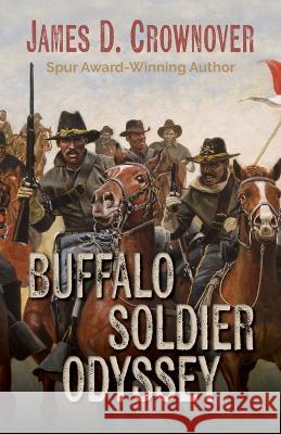 Buffalo Soldier Odyssey James D. Crownover 9781432893019 Five Star Publishing