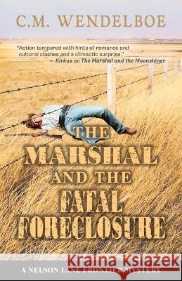 The Marshal and the Fatal Foreclosure C. M. Wendelboe 9781432895426 Five Star Publishing