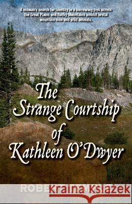 The Strange Courtship of Kathleen O'Dwyer Robert Temple 9781432895662