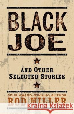 Black Joe and Other Selected Stories Rod Miller   9781432897833 Five Star