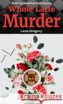 Whole Latte Murder Lena Gregory 9781432898861 Wheeler Publishing Large Print