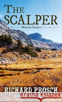 The Scalper: Western Stories Richard Prosch 9781432899455