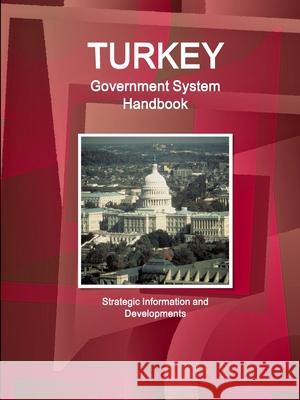 Turkey Government System Handbook - Strategic Information and Developments Ibpus Com   9781433017575 IBP USA