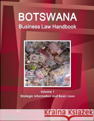 Botswana Business Law Handbook Volume 1 Strategic Information and Basic Laws Inc Ibp 9781433024443 Int'l Business Publications, USA